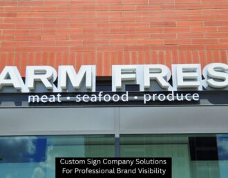Custom Sign Company Solutions For Professional Brand Visibility