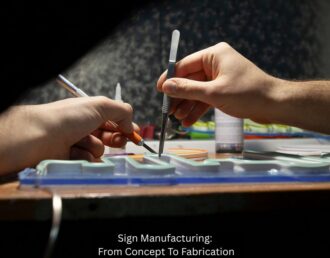 Sign Manufacturing: From Concept To Fabrication